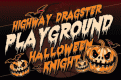 HIGHWAY DRAGSTER PLAYGROUND MILESTONE MEETING - HALLOWEEN KNIGHT