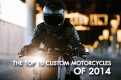 THE TOP 10 CUSTOM MOTORCYCLES OF 2014